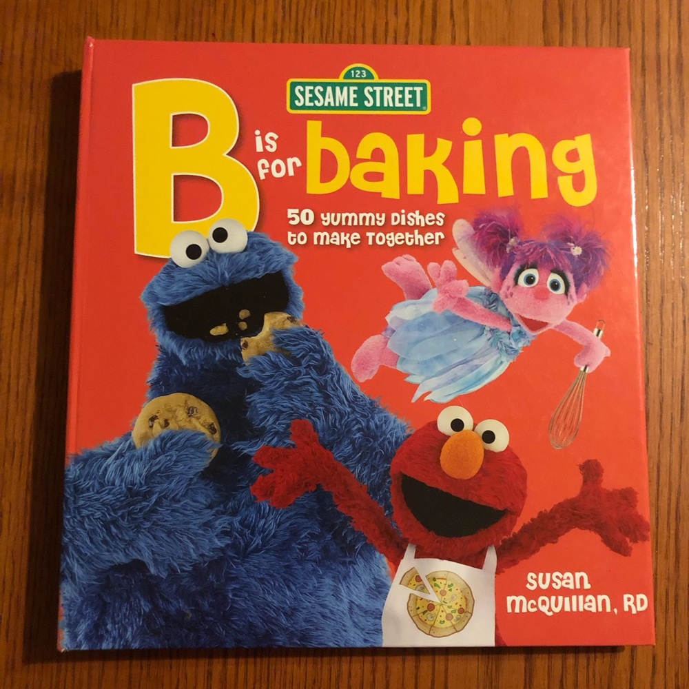 Sesame Street: B is for Baking - 50 Yummy Dishes to Make Together